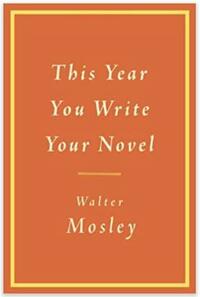 This Year You Write Your Novel by Walter Mosley