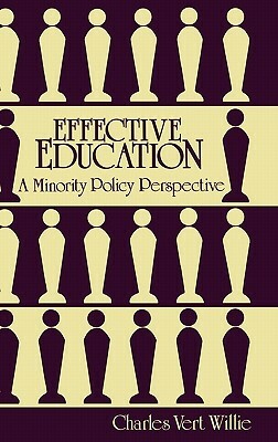 Effective Education: A Minority Policy Perspective by Charles V. Willie