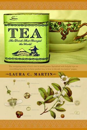 Tea: The Drink That Changed the World: The Drink That Changed the World by Laura C. Martin