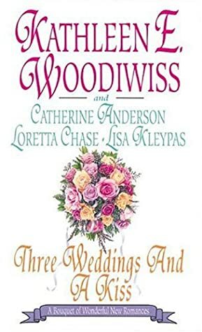 Three Weddings and a Kiss by Loretta Chase, Lisa Kleypas, Kathleen E. Woodiwiss, Catherine Anderson