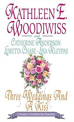 Three Weddings and a Kiss by Kathleen E. Woodiwiss, Lisa Kleypas, Catherine Anderson, Loretta Chase