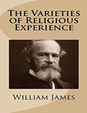 The Varieties of Religious Experience (Annotated) by William James