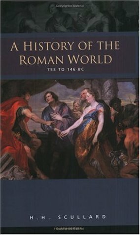 A History of the Roman World 753 to 146 BC by H.H. Scullard