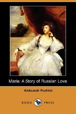 Marie: A Story of Russian Love (Dodo Press) by Alexander Pushkin