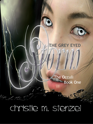 The Grey Eyed Storm:The Occuli, Book One by Christie M. Stenzel