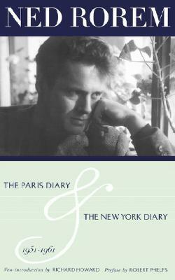 The Paris Diary & The New York Diary 1951-1961 by Ned Rorem, Richard Howard, Robert Phelps