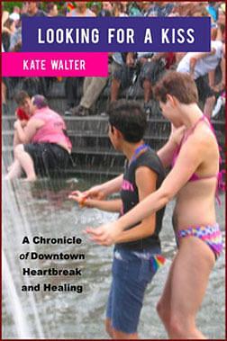 Looking for a Kiss: A Chronicle of Downtown Heartbreak and Healing by Kate Walter, Kate Walter