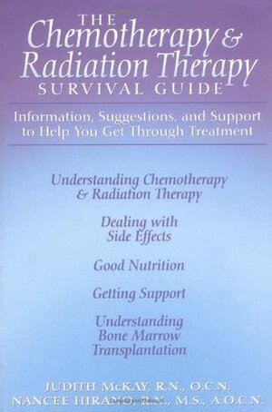 The Chemotherapy and Radiation Therapy Survival Guide: Everything You Need to Know to Get Through Treatment by Judith McKay