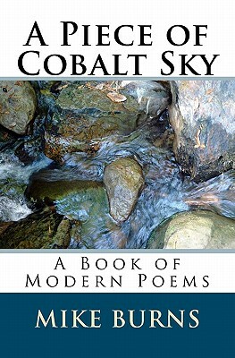 A Piece of Cobalt Sky: A Book of Modern Poems by Mike Burns