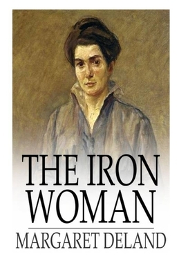 The Iron Woman Illustrated by Margaret Deland