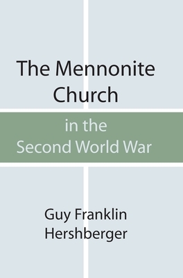 The Mennonite Church in the Second World War by Guy F. Hershberger