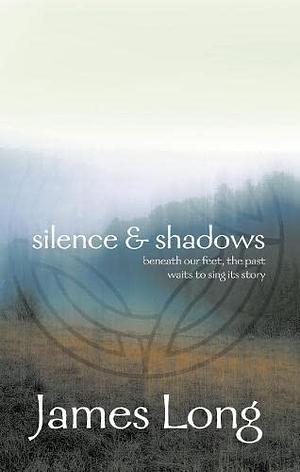 SILENCE & SHADOWS. by James Long, James Long