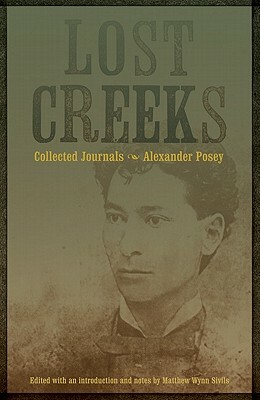 Lost Creeks: Collected Journals by Alexander Posey