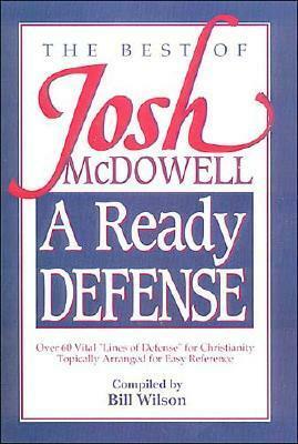 A Ready Defense: The Best of Josh McDowell by Bill Wilson, Josh McDowell