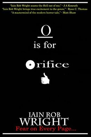 O is for Orifice by Iain Rob Wright