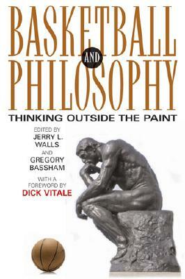 Basketball and Philosophy: Thinking Outside the Paint by 