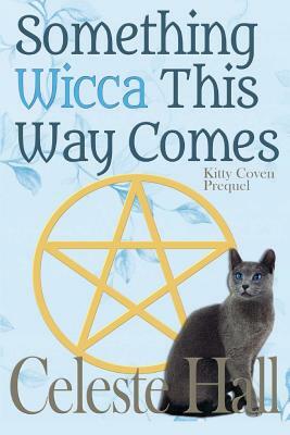 Something Wicca This Way Comes by Celeste Hall