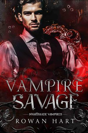 Vampire Savage (Nightshade Vampires, #3) by Rowan Hart