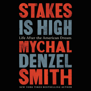 Stakes Is High: Life After the American Dream by Mychal Denzel Smith