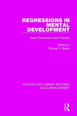 Regressions in Mental Development: Basic Phenomena and Theories by 