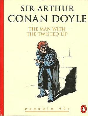 The Man With the Twisted Lip by Arthur Conan Doyle