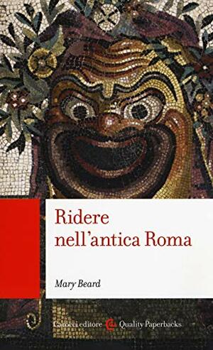 Ridere nell'antica Roma by Mary Beard