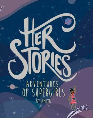 Her Stories: Adventures of Supergirls by Amiya by Rafee Shams, Sifat Zaman, Ishrat Jahan, Nuhash Humayun, Amit Ashraf, Namira Hossain, Nisha Ali