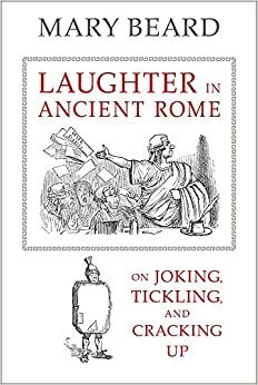 Das Lachen im alten Rom. Eine Kulturgeschichte by Mary Beard