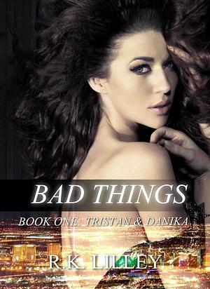 Bad Things by R.K. Lilley