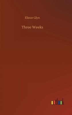 Three Weeks by Elinor Glyn