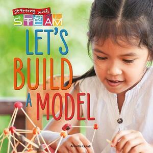 Let's Build a Model! by Annette Gulati