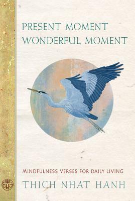 Present Moment Wonderful Moment: Mindfulness Verses for Daily Living by Thích Nhất Hạnh