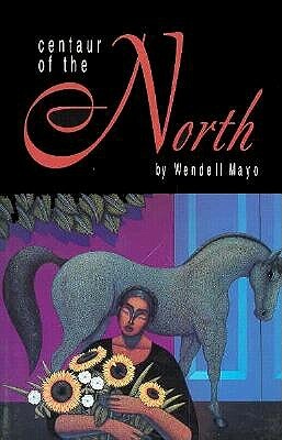 Centaur of the North by Wendell Mayo