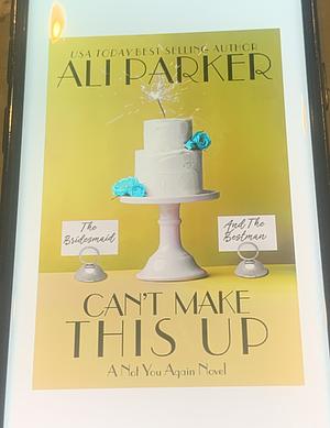 Can't Make this Up by Ali Parker