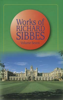 Works of Richard Sibbes Volume 7 by Richard Sibbes