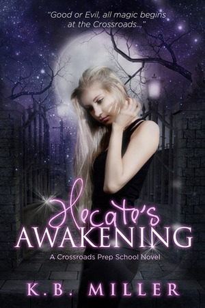 Hecate's Awakening (Crossroads Prep School #1) by K.B. Miller