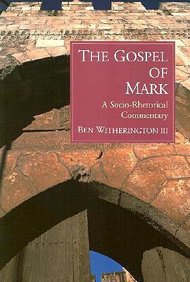 The Gospel of Mark: A Socio-Rhetorical Commentary by Ben Witherington