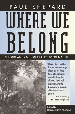 Where We Belong: Beyond Abstraction in Perceiving Nature by Paul Shepard
