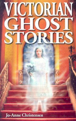 Victorian Ghost Stories by Jo-Anne Christensen