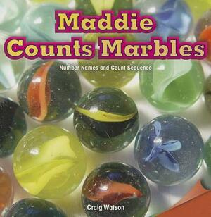 Maddie Counts Marbles: Number Names and Count Sequence by Craig Watson