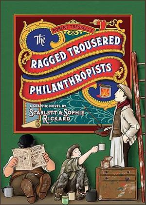 The Ragged Trousered Philanthropists by Scarlett Rickard, Sophie Rickard