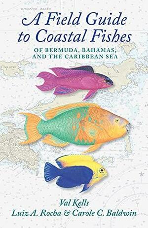 A Field Guide to Coastal Fishes of Bermuda, Bahamas, and the Caribbean Sea by Kent Carpenter, Valerie A. Kells