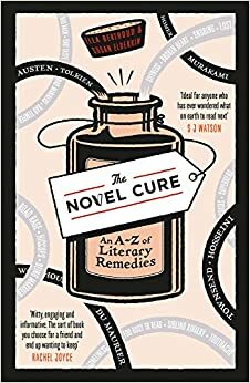 The Novel Cure: An A to Z of Literary Remedies by Ella Berthoud, Susan Elderkin