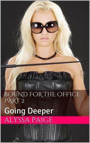 Bound for the Office Part 2: Going Deeper by Alyssa Paige