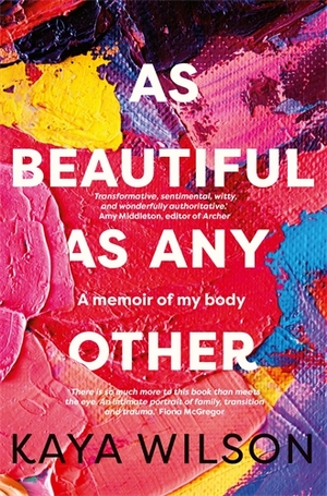 As Beautiful As Any Other: A memoir of my body by Kaya Wilson