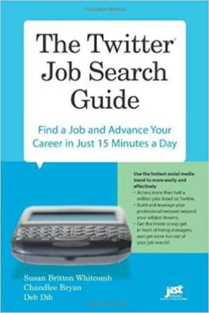 The Twitter Job Search Guide: Find a Job and Advance Your Career in Just 15 Minutes a Day by Susan Britton Whitcomb, Chandlee Bryan, Deb Dib