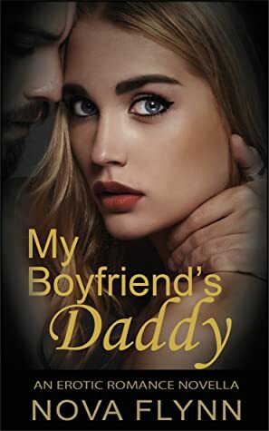 My Boyfriend's Daddy: An Erotic Romance Novella by Nova Flynn