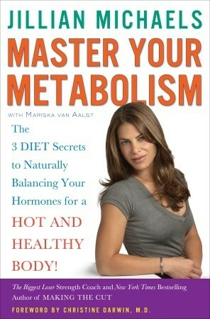 Master Your Metabolism: The 3 Diet Secrets to Naturally Balancing Your Hormones for a Hot and Healthy Body! by Jillian Michaels, Christine Darwin, Mariska Van Aalst