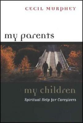 My Parents, My Children: Spiritual Help for Caregivers by Cecil Murphey