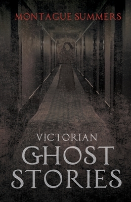 Victorian Ghost Stories by Montague Summers